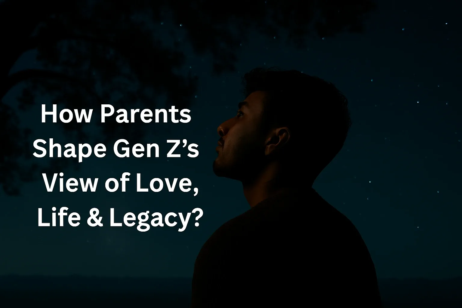 How Parents Shape Gen Z’s View of Love, Life, and Legacy?